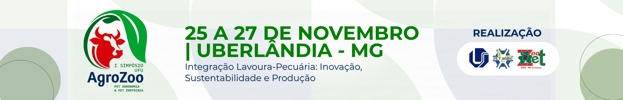 I Simpósio AgroZoo, 25 a 27 de novembro, Uberlândia - MG. Integração Lavoura-Pecuária: Inovação, Sustentabilidade e Produção. Realização: UFU, PET Agronomia e PET Zootecnia.